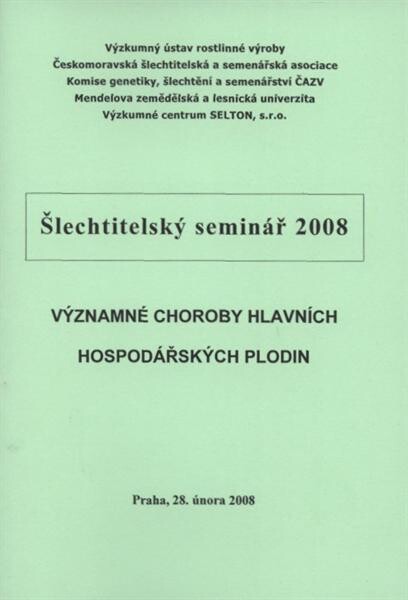 Významné choroby hlavních hospodářských plodin : šlechtitelský seminář 2008 : Praha, 28. února 2008