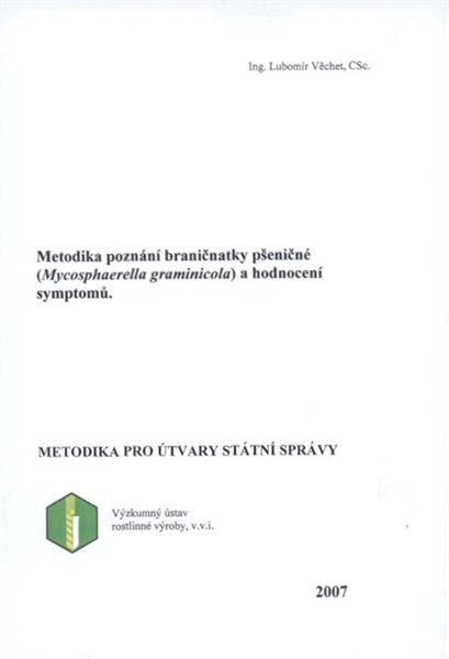 Metodika poznání braničnatky pšeničné (Mycosphaerella graminicola) a hodnocení symptomů : metodika pro útvary státní správy