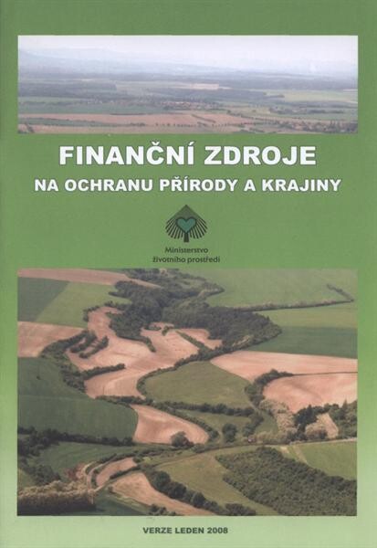 Finanční zdroje na ochranu přírody a krajiny : verze leden 2008