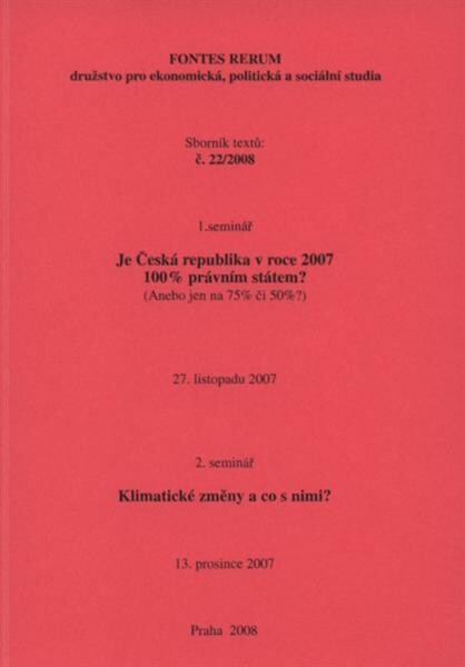 Je Česká republika v roce 2007 100% právním státem? : (anebo jen na 75% či 50%?) : 1. seminář, 27. listopadu 2007 ; Klimatické změny a co s nimi? : 2. seminář, 13. prosince 2007