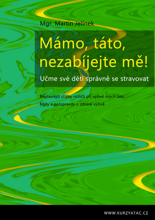 Mámo, táto, nezabíjejte mě!: učme své děti správně se stravovat