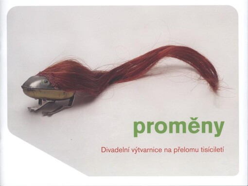 Proměny :divadelní výtvarnice na přelomu tisíciletí : 17. dubna - 10. května 2008, Galerie kritiků, Palác Adria v Praze