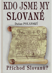 Kdo jsme my Slované : příchod Slovanů?  (odkaz v elektronickém katalogu)