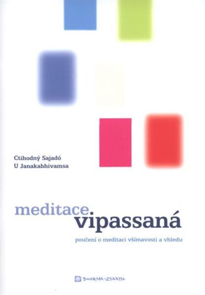 Meditace vipassaná : (poučení o meditaci všímavosti a vhledu)