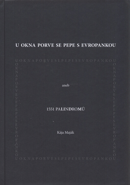 U okna porve se Pepe s Evropankou, aneb, 1551 palindromů
