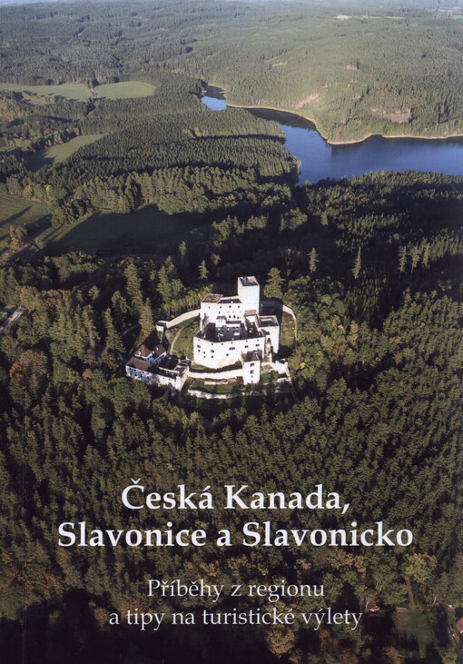 Česká Kanada, Slavonice a Slavonicko : příběhy z regionu a tipy na turistické výlety