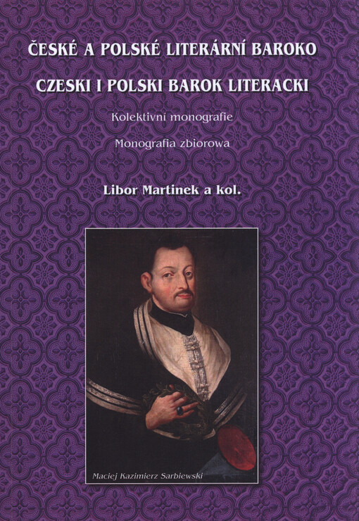 České a polské literární baroko : kolektivní monografie = Czeski i polski barok literacki : monografia zbiorowa
