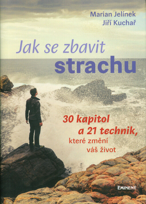 Jak se zbavit strachu : 30 kapitol a 21 technik, které změní váš život