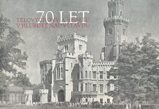 70 let tělovýchovy a sportu v Hluboké nad Vltavou : 1893-1963
