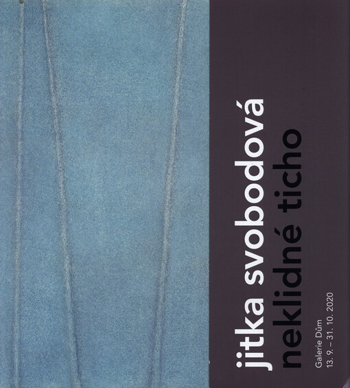 Jitka Svobodová : neklidné ticho : Galerie Dům 13.9.-31.10.2020