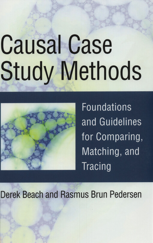 Causal case study methods : foundations and guidelines for comparing, matching and tracing