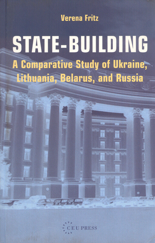 State-building : a comparative study of Ukraine, Lithuania, Belarus, and Russia