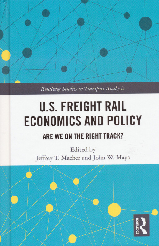 U.S. freight rail economics and policy : are we on the right track?