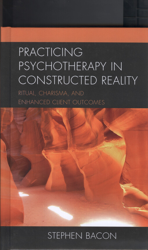 Practicing psychotherapy in constructed reality : ritual, charisma, and enhanced client outcomes