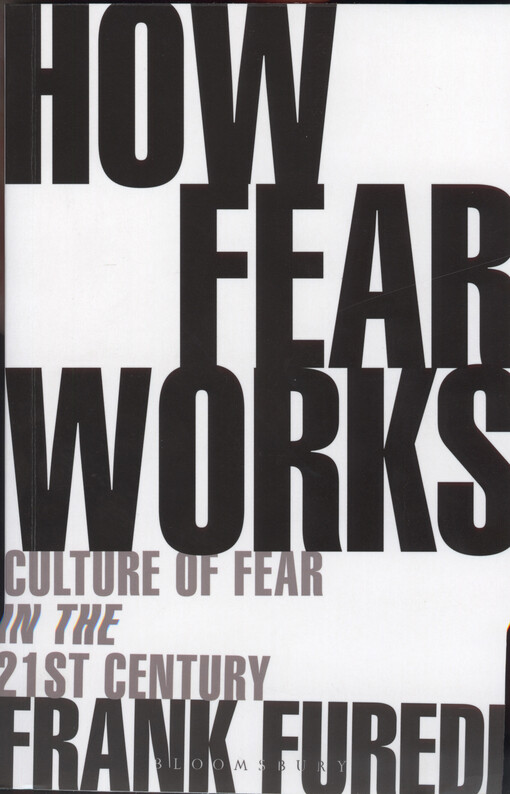 How fear works : culture of fear in the twenty-first century