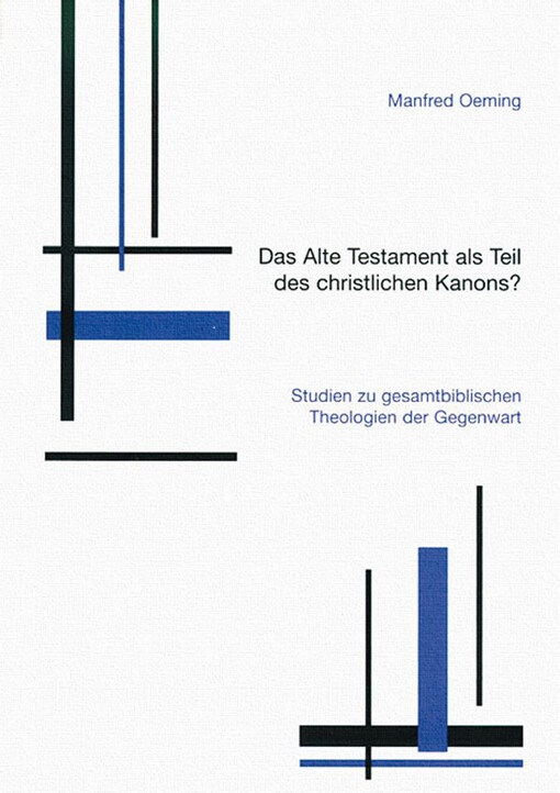 Das Alte testament als Teil des christlichen Kanons? : Studien zu gesamtbiblischen Theologien der Gegenwart