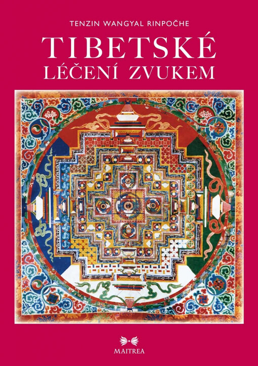 Tibetské léčení zvukem: meditační cvičení pro odstranění vnitřních překážek a odhalení vlastních zdrojů ušlechtilých vlastností a přirozené moudrosti