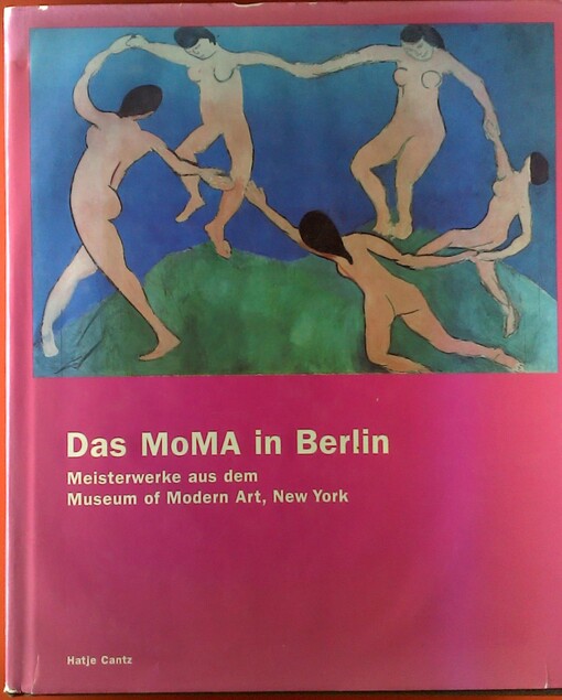 Das MoMA in Berlin : Meisterwerke aus dem Museum of Modern Art, New York ;