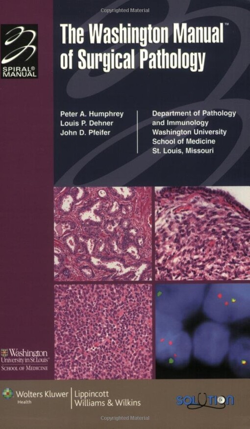 The Washington Manual of Surgical Pathology: Department of Pathology and Immunology, Washington University School of Medicine, St. Louis, MO ... (Formerly known as the Spiral Manual Series))