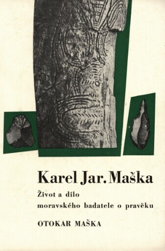 Karel Jaroslav Maška: život a dílo moravského badatele o pravěku