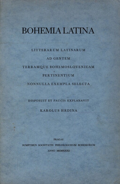 Bohemia latina: litterarum latinarum ad gentem terramque bohemoslovenicam pertinentium nonnulla exempla selecta