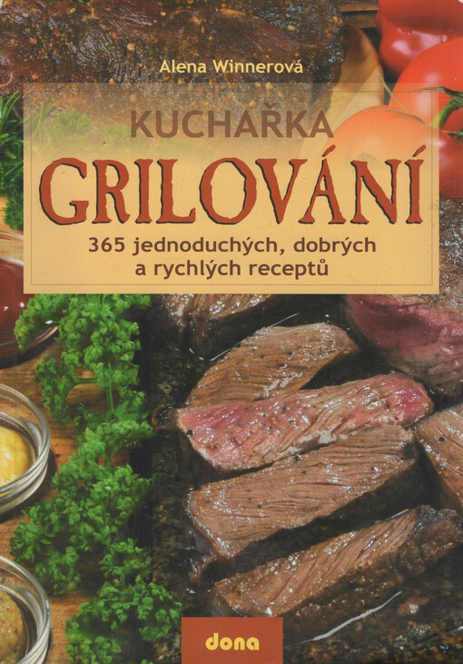 Grilování: kuchařka : 365 jednoduchých, dobrých a rychlých receptů