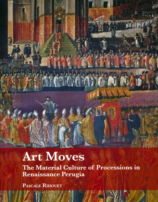 Art moves : the material culture of procession in Renaissance Perugia