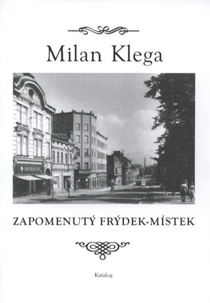 Zapomenutý Frýdek-Místek :katalog