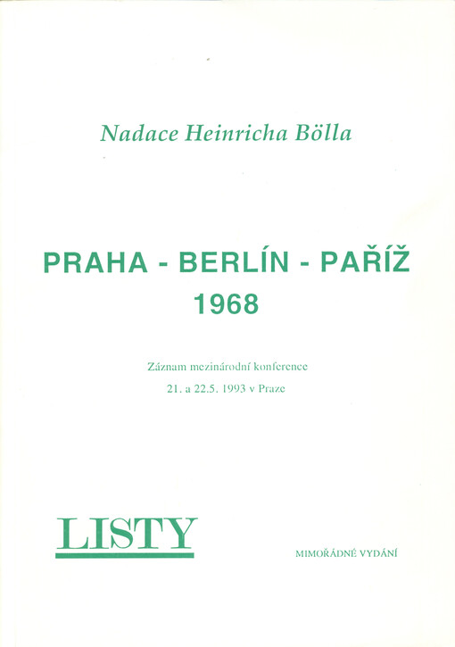 Praha - Berlín - Paříž - 1968 : záznam mezinárodní konference 21. a 22.5.1993 v Praze : vydáno jako mimořádné číslo dvouměsíčníku Listy