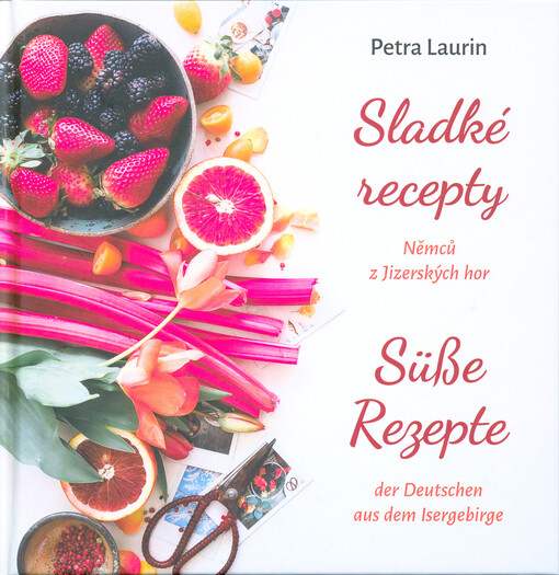 Sladké recepty Němců z Jizerských hor = Süße Rezepte der Deutschen aus dem Isergebirge