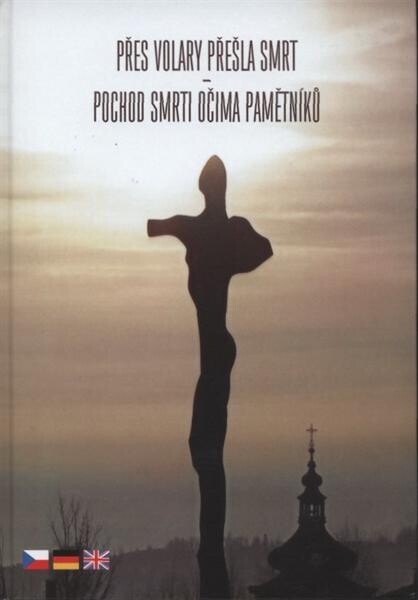 Přes Volary přešla smrt : pochod smrti očima pamětníků