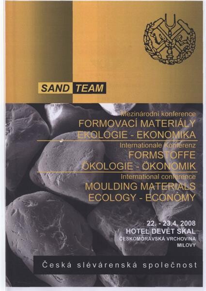 Formovací materiály - ekologie - ekonomika = Formstoffe - Ökologie - Ökonomik = Moulding materials - Ecology - Economy : mezinárodní konference, 11. ročník - 22. a 23.4.2008, Milovy