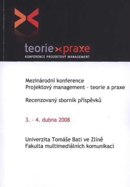 Teorie - praxe : konference Projektový management : mezinárodní konference ... , 3.-4. dubna 2008 : recenzovaný sborník příspěvků