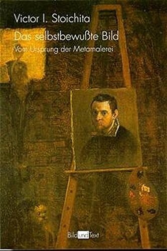 Das selbstbewußte Bild. Der Ursprung der Metamalerei.