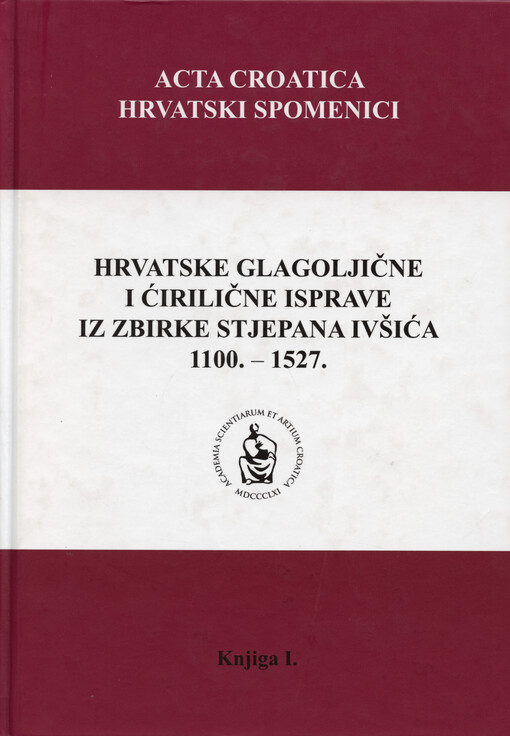 Hrvatske glagoljične i ćirilične isprave iz zbirke Stjepana Ivšića 1100.-1527.