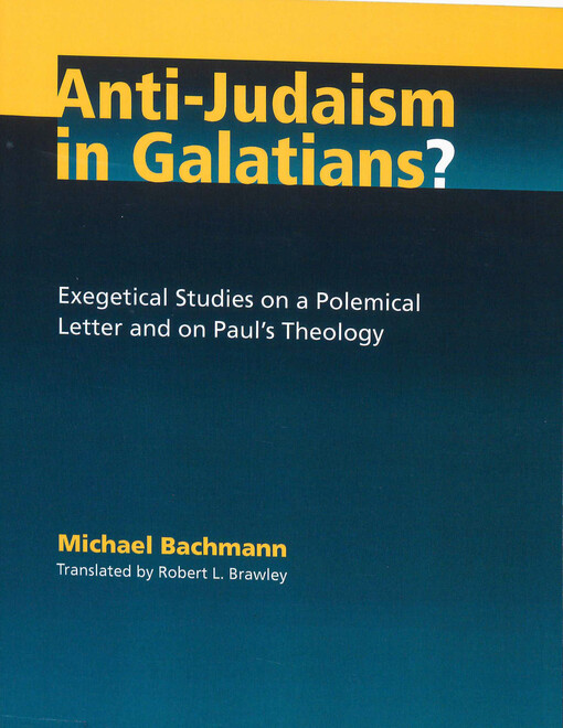 Anti-Judaism in Galatians? : exegetical studies on a polemical letter and on Paul's theology