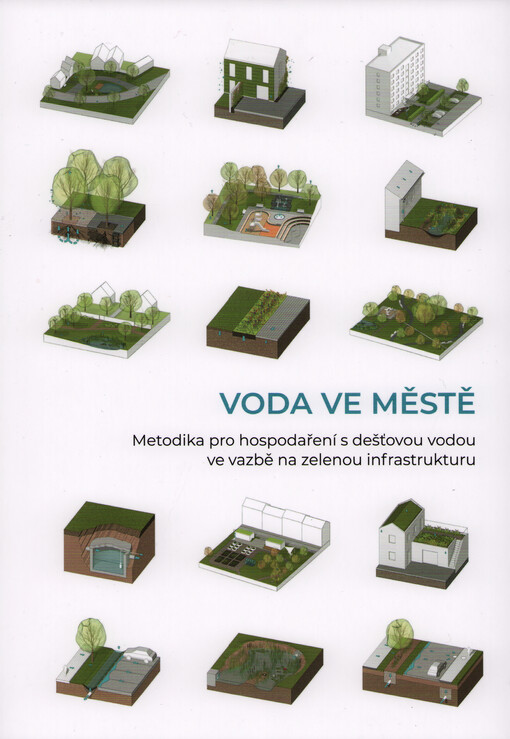 Voda ve městě : metodika pro hospodaření s dešťovou vodou ve vazbě na zelenou infrastrukturu