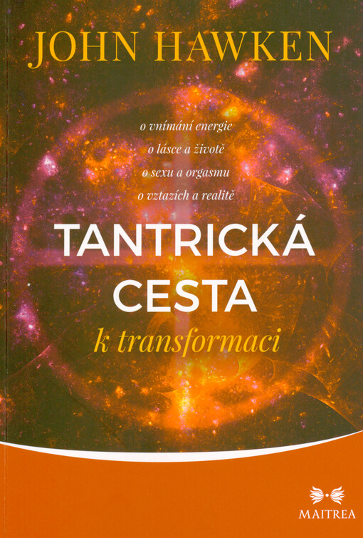 Tantrická cesta k transformaci : o vnímání energie, o lásce a životě, o sexu a orgasmu, o vztazích a realitě