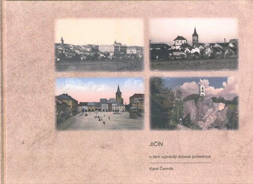 Jičín : o čem vyprávějí dobové pohlednice