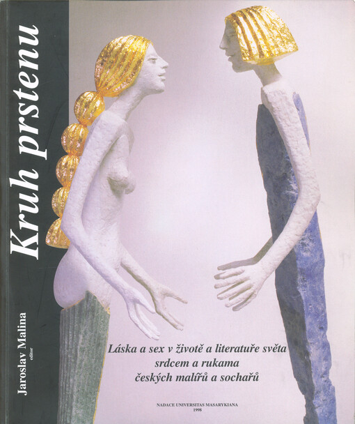 Kruh prstenu :láska a sex v životě a literatuře světa srdcem a rukama českých malířů a sochařů : zpráva o postupu literární a výtvarné práce na knize a výstavě a katalog 3. předběžné výstavy soch a obrazů