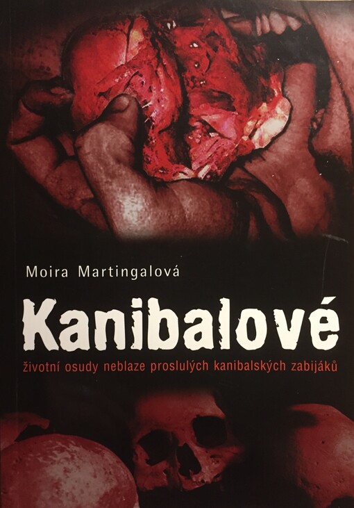 Kanibalové: životní osudy neblaze proslulých kanibalských zabijáků