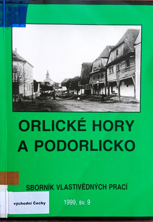 Orlické hory a Podorlicko : sborník vlastivědných prací : přírodou : dějinami : současností : 1999. sv. 9.