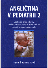 Angličtina v pediatrii 2 : učebnice pro pediatry, studenty medicíny a ošetřovatelství, dětské sestry a pečovatele  (odkaz v elektronickém katalogu)