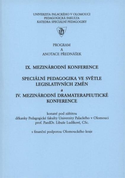 IX. mezinárodní konference Speciální pedagogika ve světle legislativních změn ;a, IV. mezinárodní dramaterapeutick[á] konference : program a anotace přednášek : ve dnech 11.-12.3.2008 v Regionálním centru Olomouc