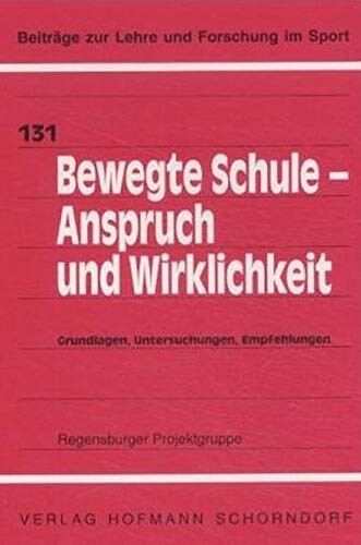 Bewegte Schule - Anspruch und Wirklichkeit. Grundlagen, Untersuchungen, Empfehlungen.