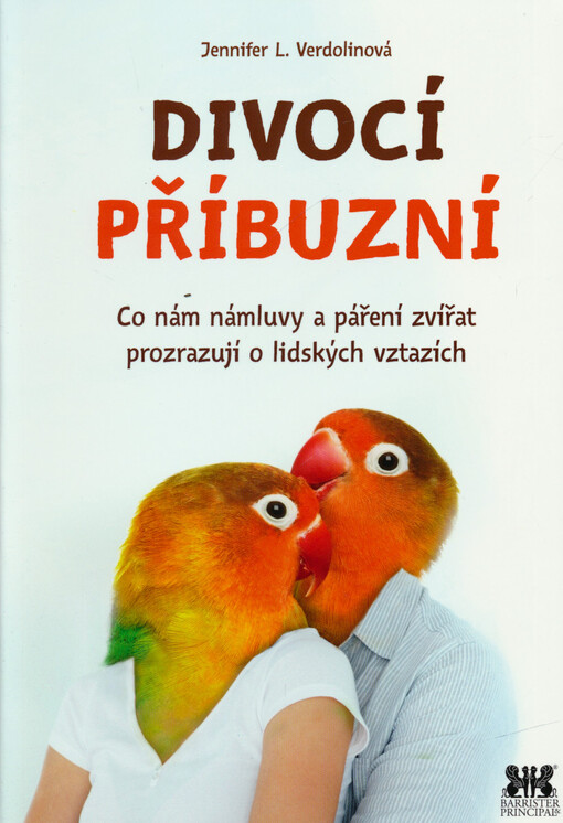 Divocí příbuzní : co nám námluvy a páření zvířat prozrazují o lidských vztazích