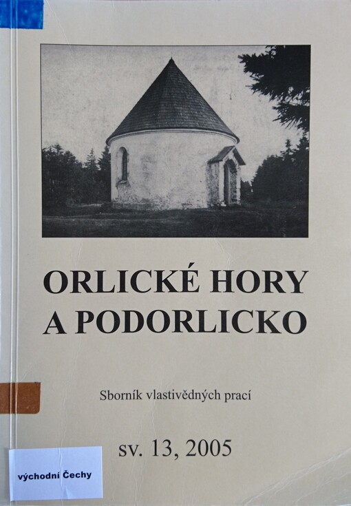 Orlické hory a Podorlicko : sborník vlastivědných prací : přírodou, dějinami, současností. sv. 13 (2005)