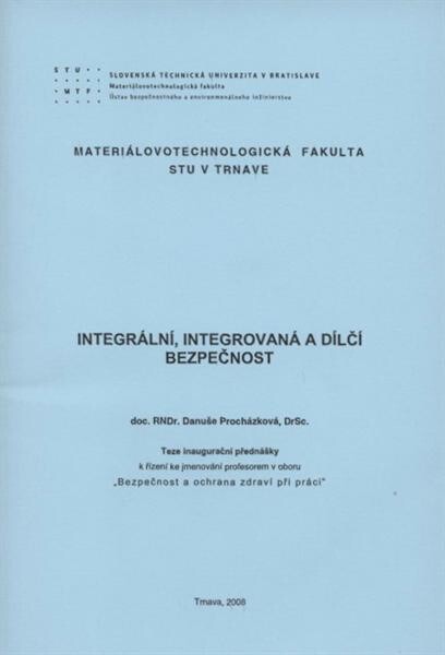 Integrální, integrovaná a dílčí bezpečnost :teze inaugurační přednášky k řízení ke jmenování profesorem v oboru 