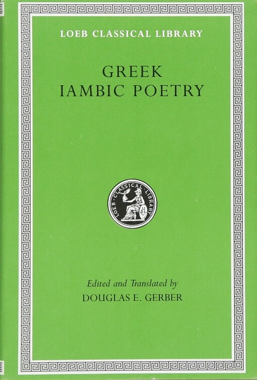 Greek Iambic Poetry: From the Seventh to the Fifth Centuries B.C. (Loeb Classical Library No. 259)