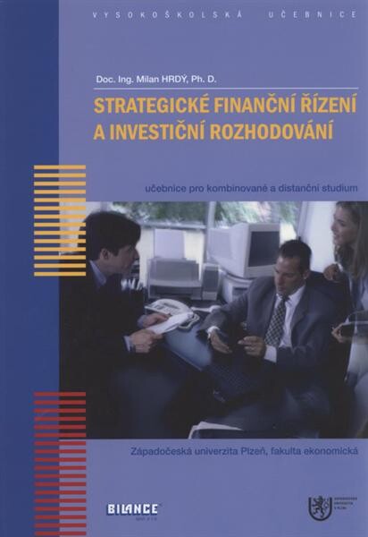 Strategické finanční řízení a investiční rozhodování :učebnice pro kombinované a distanční studium, Fakulta ekonomická, Západočeská univerzita Plzeň